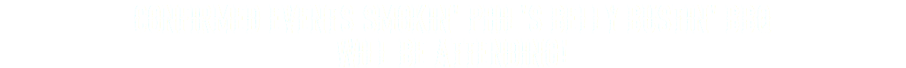 CONFIRMED EVENTS SMOKIN' PHIL'S BELLY BUSTIN' BBQ WILL BE ATTENDING! 